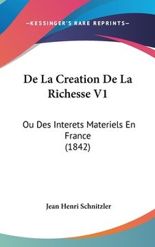 portada De La Creation De La Richesse V1: Ou Des Interets Materiels En France (1842) (in French)