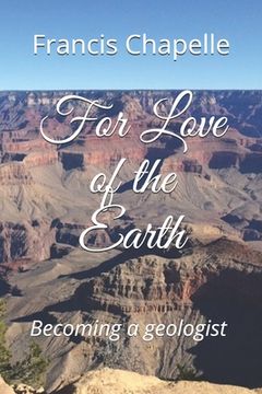 portada For Love of the Earth: Becoming a Geologist 