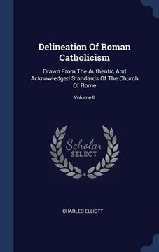 portada Delineation Of Roman Catholicism: Drawn From The Authentic And Acknowledged Standards Of The Church Of Rome; Volume II