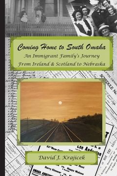 portada Coming Home to South Omaha: An Immigrant Family's Journey From Ireland & Scotland to Nebraska (en Inglés)