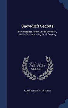 portada Snowdrift Secrets: Some Recipes for the use of Snowdrift, the Perfect Shortening for all Cooking