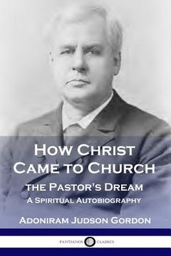 portada How Christ Came to Church: the Pastor's Dream: A Spiritual Autobiography (en Inglés)