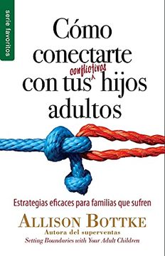 portada Como Conectarte con tus Conflictivos Hijos Adultos - fav -: Estrategias Eficaces Para Familias que Sufren (in Spanish)