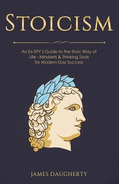 portada Stoicism: An Ex-SPY's Guide to the Stoic Way of Life - Mindsets & Thinking Tools For Modern Day Success (en Inglés)