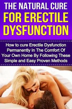 portada The Natural Cure For Erectile Dysfunction: How to cure Erectile Dysfunction and Impotency Permanently (en Inglés)