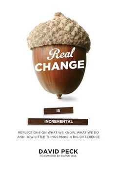portada Real Change Is Incremental: Reflections on What We Know, What We Do and How Little Things Make a Big Difference (en Inglés)