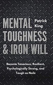 portada Mental Toughness & Iron Will: Become Tenacious, Resilient, Psychologically Strong, and Tough as Nails 