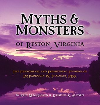 portada Myths & Monsters of Reston, Virginia: The Phenomenal and Frightening Findings of Dr. Padraigin W. Thalmeus, Pds. (in English)