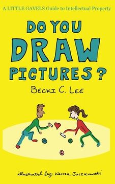 portada Do You Draw Pictures?: A Little Gavels Guide to Intellectual Property (en Inglés)