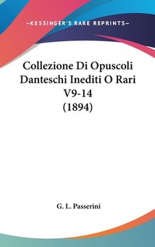 portada Collezione Di Opuscoli Danteschi Inediti O Rari V9-14 (1894) (en Italiano)