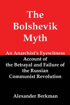 portada The Bolshevik Myth: An Anarchist's Eyewitness Account of the Betrayal and Failure of the Russian Communist Revolution
