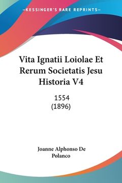 portada Vita Ignatii Loiolae Et Rerum Societatis Jesu Historia V4: 1554 (1896) (in Latin)