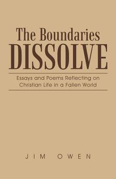 portada The Boundaries Dissolve: Essays and Poems Reflecting on Christian Life in a Fallen World (en Inglés)