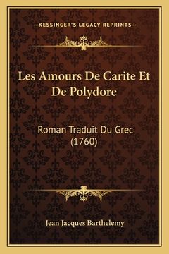 portada Les Amours De Carite Et De Polydore: Roman Traduit Du Grec (1760) (en Francés)