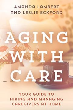 portada Aging With Care: Your Guide to Hiring and Managing Caregivers at Home (en Inglés)