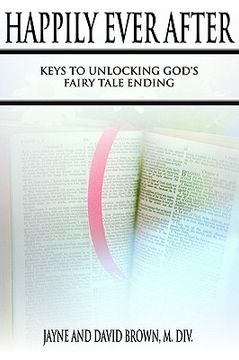 portada happily ever after: keys to unlocking god's fairy tale ending (en Inglés)