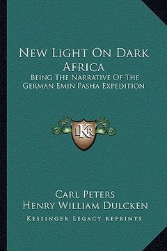 portada new light on dark africa: being the narrative of the german emin pasha expedition