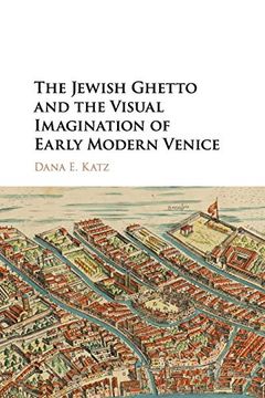 portada The Jewish Ghetto and the Visual Imagination of Early Modern Venice 