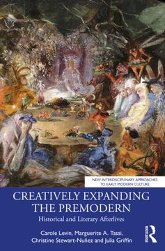 Creatively Expanding the Premodern. Historical and Literary Afterlives