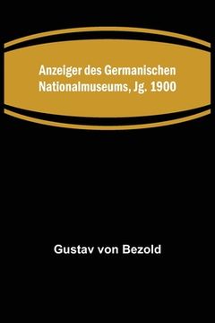 portada Anzeiger des Germanischen Nationalmuseums, Jg. 1900 (en Alemán)