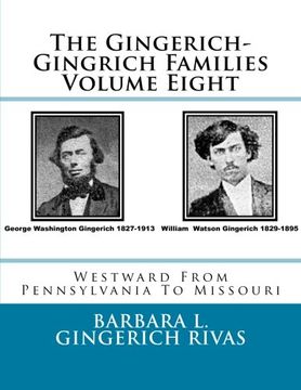 portada 8: The Gingerich-Gingrich Families  Volume Eight: Westward From Pennsylvania To Missouri