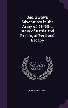 portada Jed; a Boy's Adventures in the Army of '61-'65; a Story of Battle and Prison, of Peril and Escape