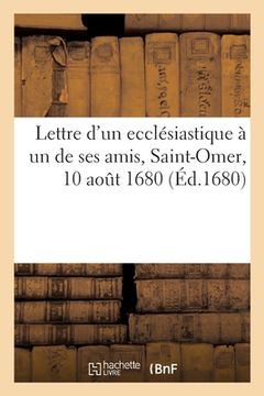 portada Lettre d'un ecclésiastique à un de ses amis, Saint-Omer, 10 août 1680 (en Francés)