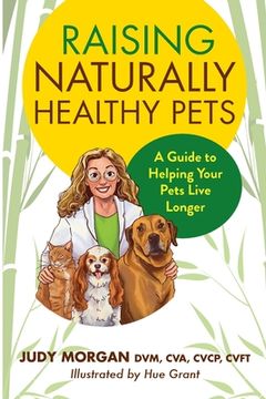 portada Raising Naturally Healthy Pets: A Guide to Helping Your Pets Live Longer (en Inglés)