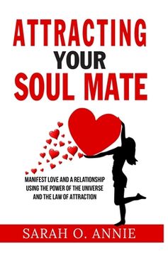 portada Attracting Your Soul Mate: Manifest Love And A Relationship Using The Power Of The Universe And The Law Of Attraction (in English)