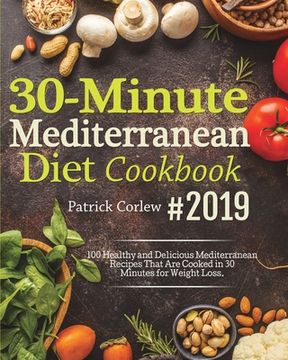 portada 30-Minute Mediterranean Diet Cookbook: 100 Healthy and Delicious Mediterranean Recipes That are Cooked in 30 Minutes for Weight Loss (en Inglés)