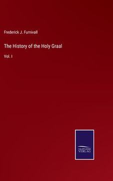 portada The History of the Holy Graal: Vol. I (en Inglés)