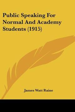 portada public speaking for normal and academy students (1915) (en Inglés)