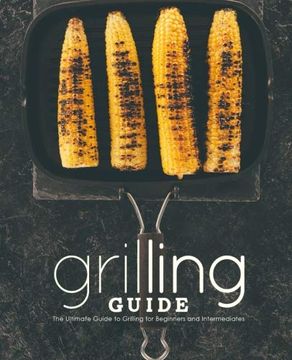 portada Grilling Guide: The Ultimate Guide to Grilling for Beginners and Intermediates (en Inglés)