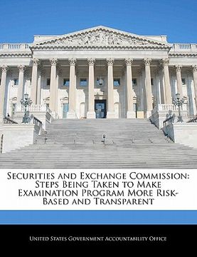 portada securities and exchange commission: steps being taken to make examination program more risk-based and transparent (in English)