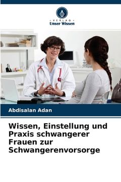portada Wissen, Einstellung und Praxis schwangerer Frauen zur Schwangerenvorsorge (in German)
