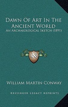 portada dawn of art in the ancient world: an archaeological sketch (1891) (in English)
