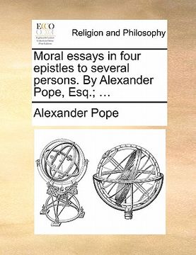 portada moral essays in four epistles to several persons. by alexander pope, esq.; ...