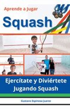 portada Aprende a Jugar Squash Ejercítate y Diviértete Jugando Squash