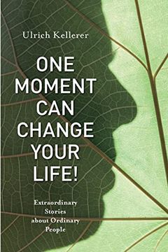 portada One Moment can Change Your Life! Extraordinary Stories About Ordinary People (en Inglés)
