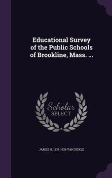 portada Educational Survey of the Public Schools of Brookline, Mass. ... (en Inglés)