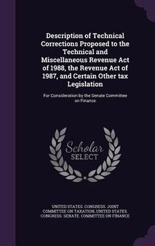 portada Description of Technical Corrections Proposed to the Technical and Miscellaneous Revenue Act of 1988, the Revenue Act of 1987, and Certain Other tax L (en Inglés)