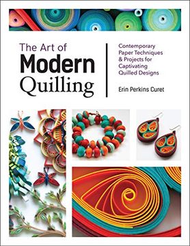 portada The art of Modern Quilling: Contemporary Paper Techniques & Projects for Captivating Quilled Designs (en Inglés)