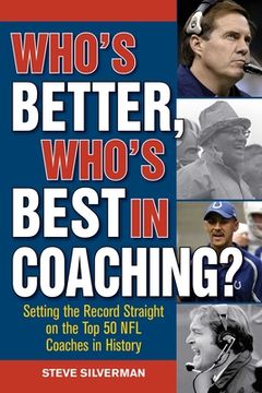 portada Who's Better, Who's Best in Coaching?: Setting the Record Straight on the Top 50 NFL Coaches in History (en Inglés)
