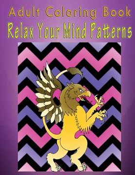 portada Adult Coloring Book Relax Your Mind Patterns: Mandala Coloring Book (en Inglés)