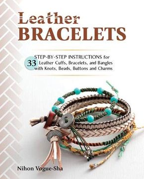 portada Leather Bracelets: Step-By-Step Instructions for 33 Leather Cuffs, Bracelets and Bangles With Knots, Beads, Buttons and Charms (en Inglés)