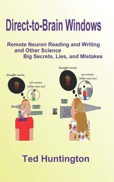 portada Direct To Brain Windows, Remote Neuron Reading and Writing and Other Science Big Secrets, Lies, and Mistakes (in English)