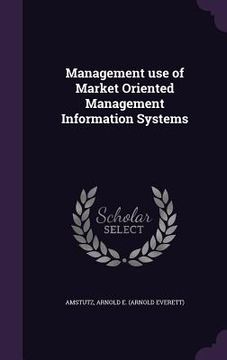 portada Management use of Market Oriented Management Information Systems (en Inglés)