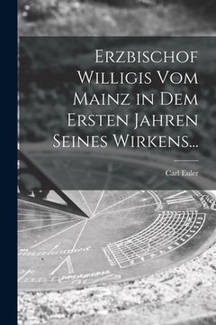 portada Erzbischof Willigis Vom Mainz in Dem Ersten Jahren Seines Wirkens... (en Inglés)