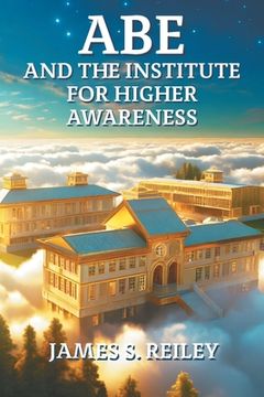 portada Abe and the Institute for Higher Awareness: Book 3 in the Abe series