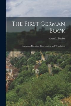 portada The First German Book: Grammar, Exercises, Conversation and Translation (in English)